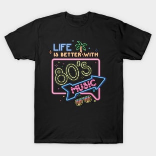 Life is better with 80's music T-Shirt